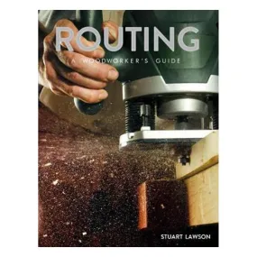 Routing: A Woodworker's Guide - Stuart Lawson